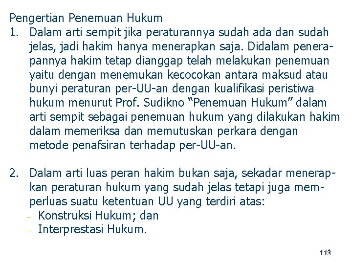 Pengertian Penemuan Hukum 1. Dalam arti sempit jika peraturannya sudah ada dan sudah jelas,