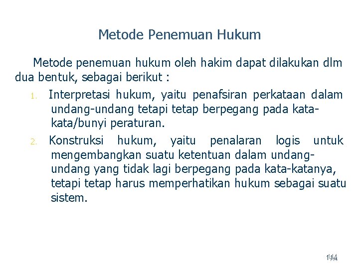 Metode Penemuan Hukum Metode penemuan hukum oleh hakim dapat dilakukan dlm dua bentuk, sebagai