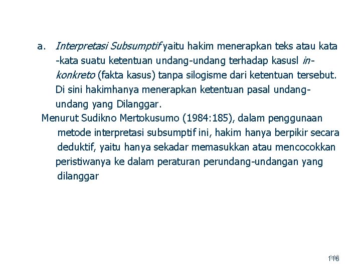 a. Interpretasi Subsumptif yaitu hakim menerapkan teks atau kata suatu ketentuan undang terhadap kasusl