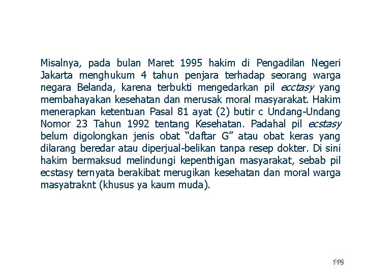 Misalnya, pada bulan Maret 1995 hakim di Pengadilan Negeri Jakarta menghukum 4 tahun penjara