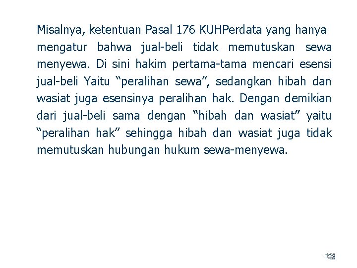 Misalnya, ketentuan Pasal 176 KUHPerdata yang hanya mengatur bahwa jual beli tidak memutuskan sewa