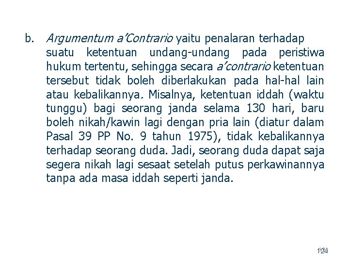 b. Argumentum a’Contrario yaitu penalaran terhadap suatu ketentuan undang pada peristiwa hukum tertentu, sehingga