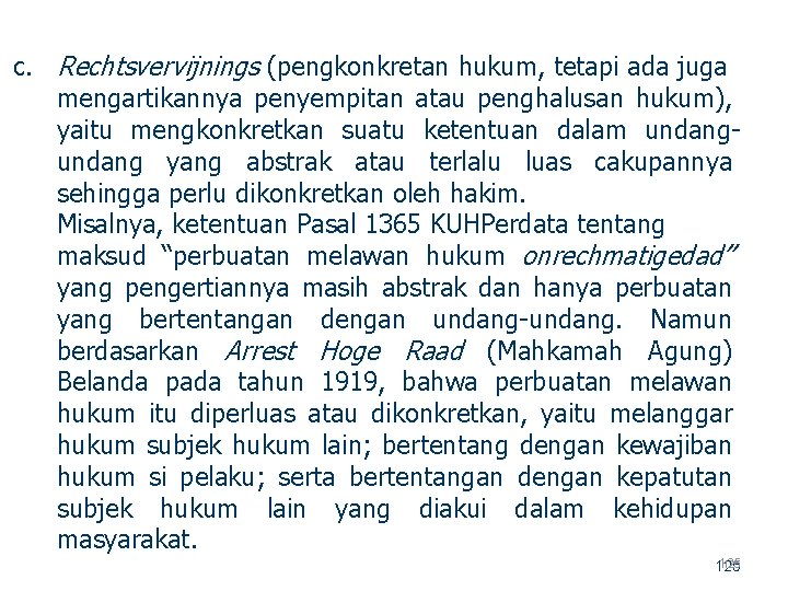 c. Rechtsvervijnings (pengkonkretan hukum, tetapi ada juga mengartikannya penyempitan atau penghalusan hukum), yaitu mengkonkretkan