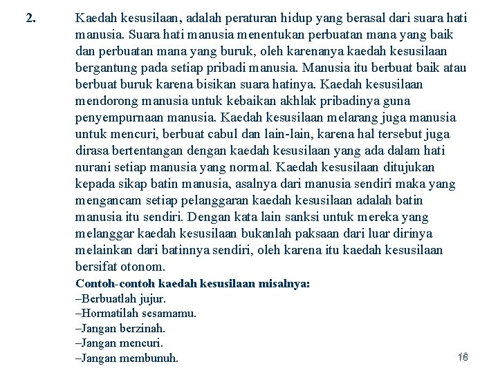 2. Kaedah kesusilaan, adalah peraturan hidup yang berasal dari suara hati manusia. Suara hati