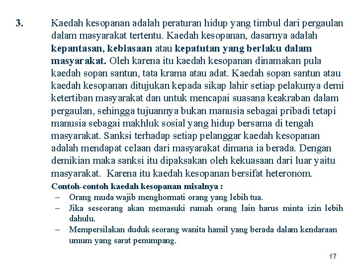 3. Kaedah kesopanan adalah peraturan hidup yang timbul dari pergaulan dalam masyarakat tertentu. Kaedah