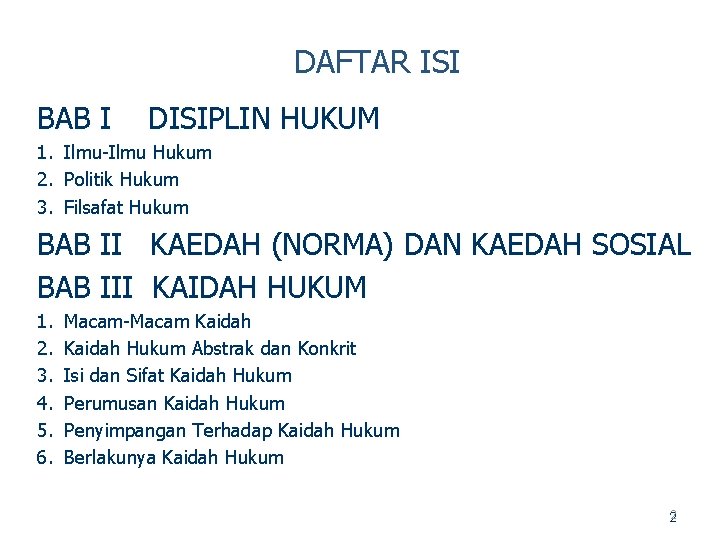 DAFTAR ISI BAB I DISIPLIN HUKUM 1. Ilmu Hukum 2. Politik Hukum 3. Filsafat