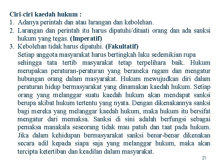 Ciri-ciri kaedah hukum : 1. Adanya perintah dan atau larangan dan kebolehan. 2. Larangan