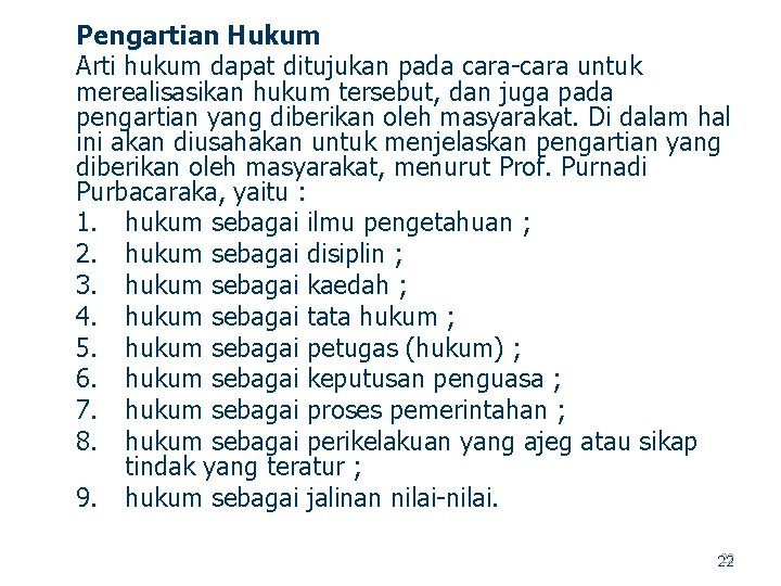 Pengartian Hukum Arti hukum dapat ditujukan pada cara untuk merealisasikan hukum tersebut, dan juga