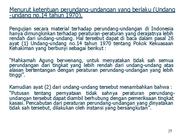 Menurut ketentuan perundangan yang berlaku (Undang undang no. 14 tahun 1970). Pengujian secara material