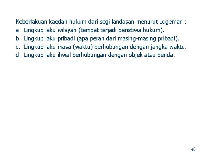  Keberlakuan kaedah hukum dari segi landasan menurut Logeman : a. Lingkup laku wilayah