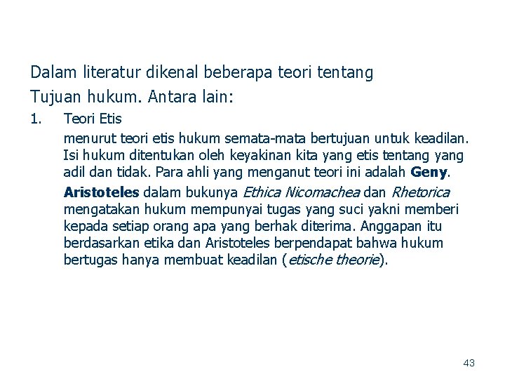 Dalam literatur dikenal beberapa teori tentang Tujuan hukum. Antara lain: 1. Teori Etis menurut