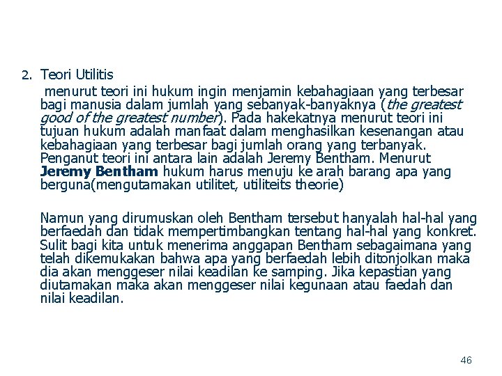 2. Teori Utilitis menurut teori ini hukum ingin menjamin kebahagiaan yang terbesar bagi manusia