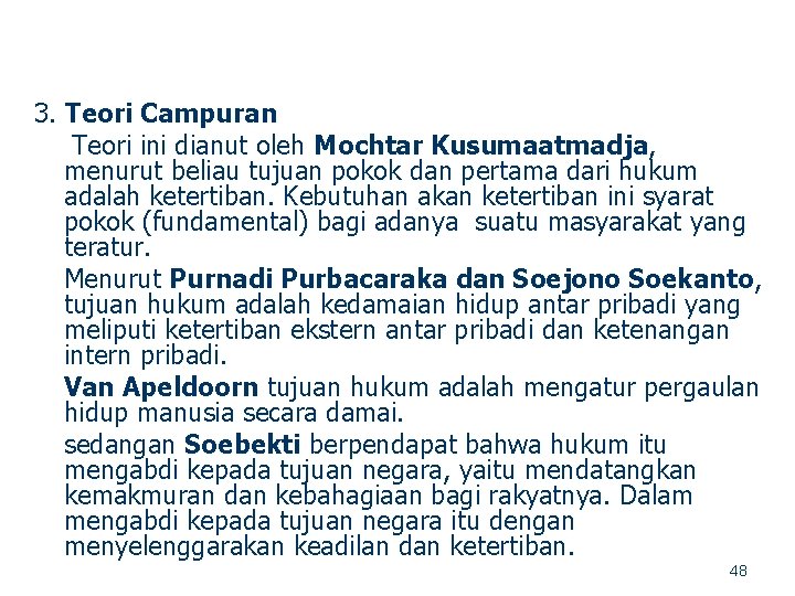 3. Teori Campuran Teori ini dianut oleh Mochtar Kusumaatmadja, menurut beliau tujuan pokok dan