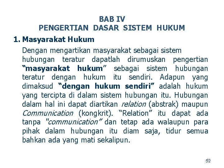 BAB IV PENGERTIAN DASAR SISTEM HUKUM 1. Masyarakat Hukum Dengan mengartikan masyarakat sebagai sistem