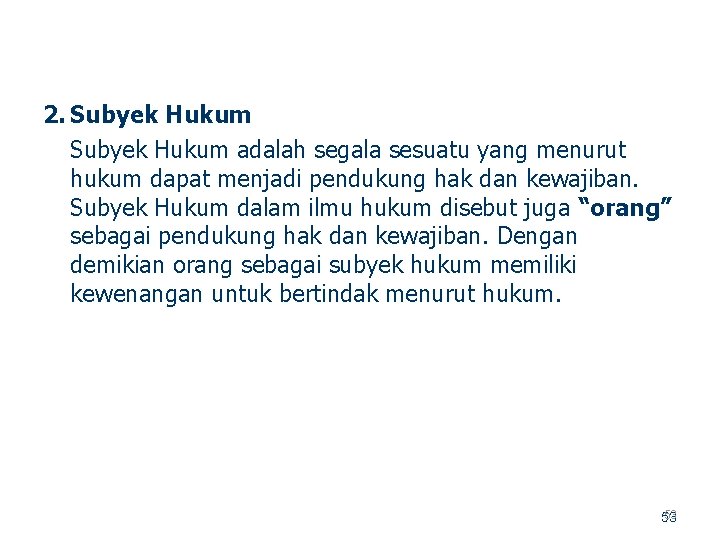 2. Subyek Hukum adalah segala sesuatu yang menurut hukum dapat menjadi pendukung hak dan
