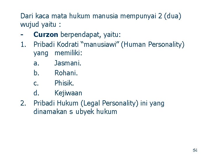 Dari kaca mata hukum manusia mempunyai 2 (dua) wujud yaitu : - Curzon berpendapat,