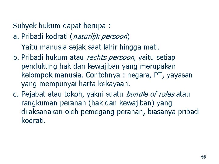 Subyek hukum dapat berupa : a. Pribadi kodrati (naturlijk persoon) Yaitu manusia sejak saat