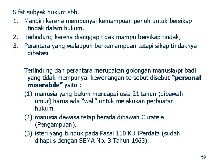Sifat subyek hukum sbb. : 1. Mandiri karena mempunyai kemampuan penuh untuk bersikap tindak