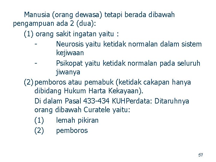 Manusia (orang dewasa) tetapi berada dibawah pengampuan ada 2 (dua): (1) orang sakit ingatan