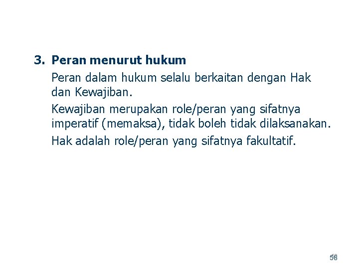 3. Peran menurut hukum Peran dalam hukum selalu berkaitan dengan Hak dan Kewajiban merupakan