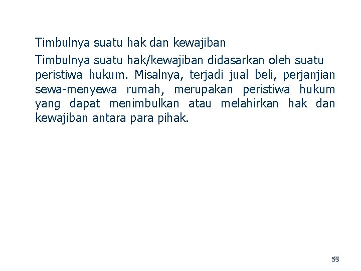Timbulnya suatu hak dan kewajiban Timbulnya suatu hak/kewajiban didasarkan oleh suatu peristiwa hukum. Misalnya,