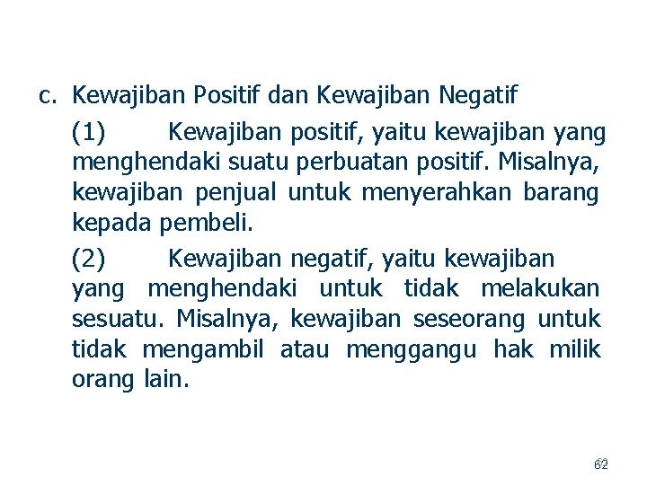 c. Kewajiban Positif dan Kewajiban Negatif (1) Kewajiban positif, yaitu kewajiban yang menghendaki suatu