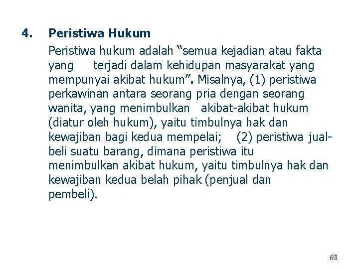 4. Peristiwa Hukum Peristiwa hukum adalah “semua kejadian atau fakta yang terjadi dalam kehidupan