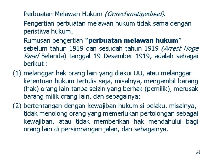 Perbuatan Melawan Hukum (Onrechmatigedaad). Pengertian perbuatan melawan hukum tidak sama dengan peristiwa hukum. Rumusan