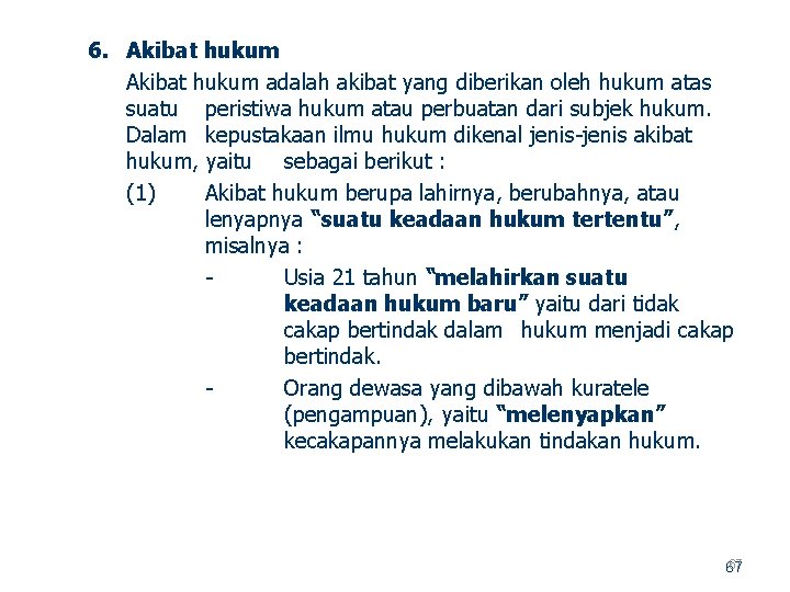 6. Akibat hukum adalah akibat yang diberikan oleh hukum atas suatu peristiwa hukum atau