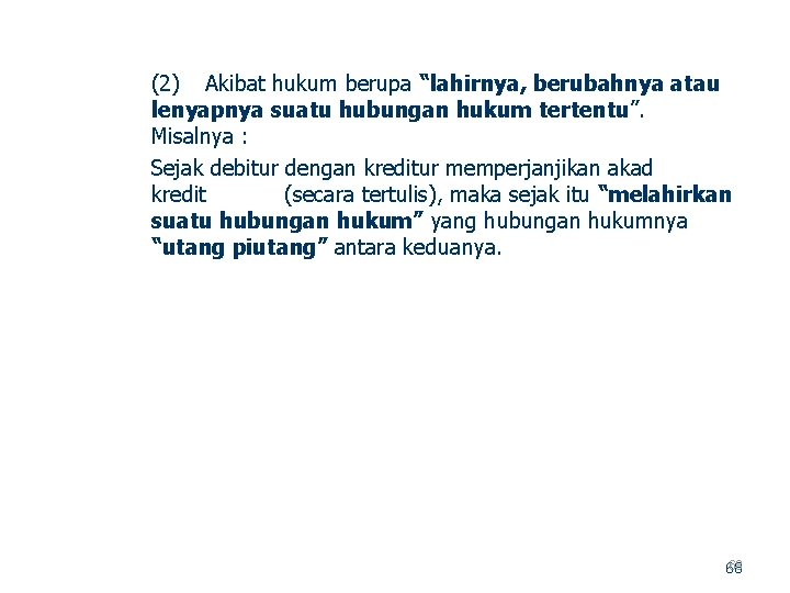 (2) Akibat hukum berupa “lahirnya, berubahnya atau lenyapnya suatu hubungan hukum tertentu”. Misalnya :