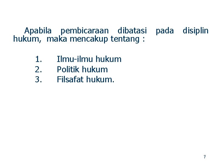 Apabila pembicaraan dibatasi pada disiplin hukum, maka mencakup tentang : 1. 2. 3. Ilmu
