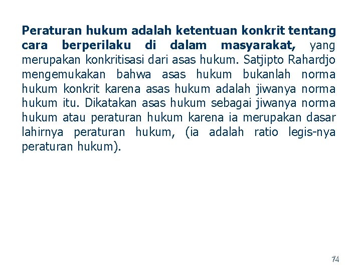 Peraturan hukum adalah ketentuan konkrit tentang cara berperilaku di dalam masyarakat, yang merupakan konkritisasi