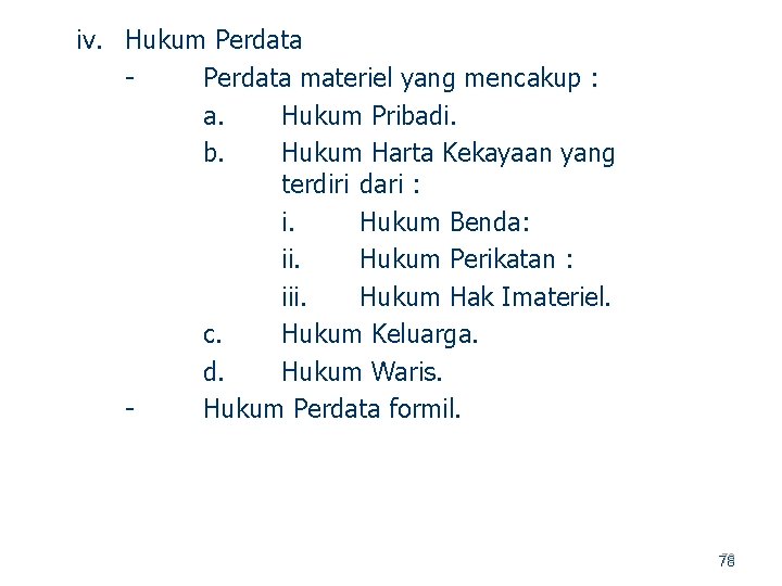 iv. Hukum Perdata materiel yang mencakup : a. Hukum Pribadi. b. Hukum Harta Kekayaan