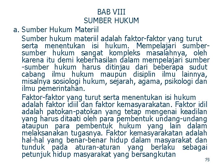 BAB VIII SUMBER HUKUM a. Sumber Hukum Materiil Sumber hukum materiil adalah faktor yang