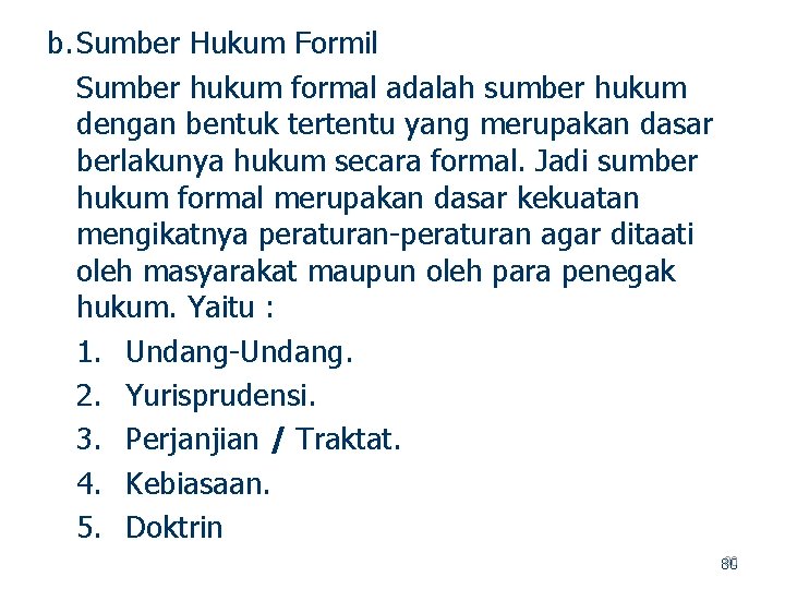 b. Sumber Hukum Formil Sumber hukum formal adalah sumber hukum dengan bentuk tertentu yang