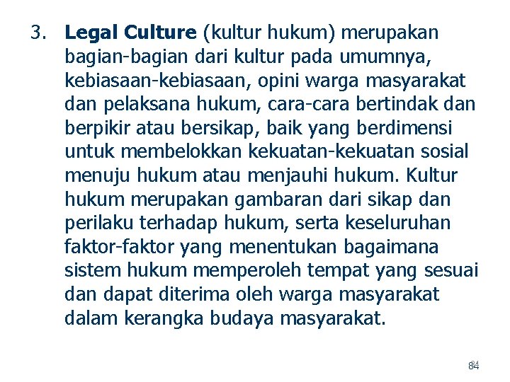 3. Legal Culture (kultur hukum) merupakan bagian dari kultur pada umumnya, kebiasaan, opini warga