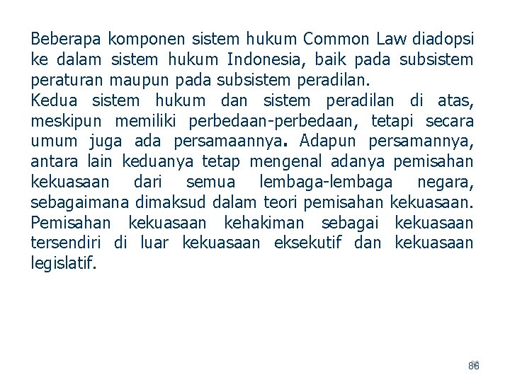 Beberapa komponen sistem hukum Common Law diadopsi ke dalam sistem hukum Indonesia, baik pada