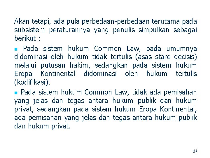 Akan tetapi, ada pula perbedaan terutama pada subsistem peraturannya yang penulis simpulkan sebagai berikut