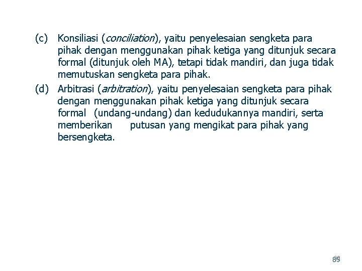 (c) Konsiliasi (conciliation), yaitu penyelesaian sengketa para pihak dengan menggunakan pihak ketiga yang ditunjuk