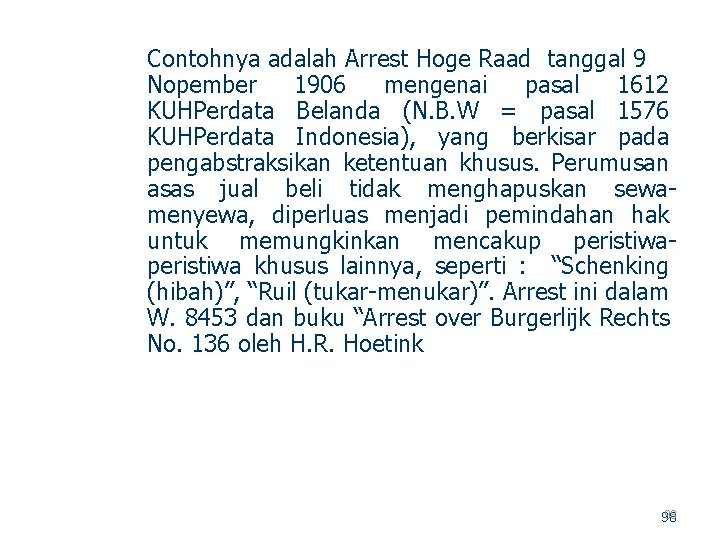 Contohnya adalah Arrest Hoge Raad tanggal 9 Nopember 1906 mengenai pasal 1612 KUHPerdata Belanda