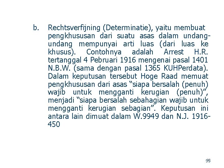 b. Rechtsverfijning (Determinatie), yaitu membuat pengkhususan dari suatu asas dalam undang mempunyai arti luas