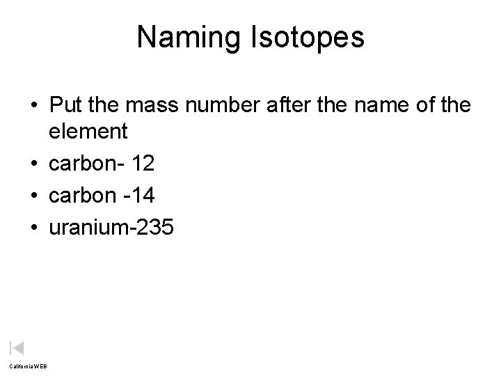 Naming Isotopes • Put the mass number after the name of the element •
