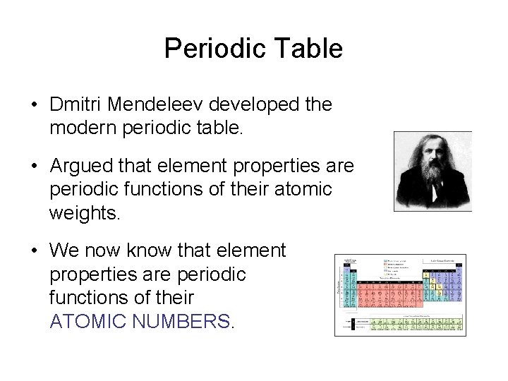 Periodic Table • Dmitri Mendeleev developed the modern periodic table. • Argued that element