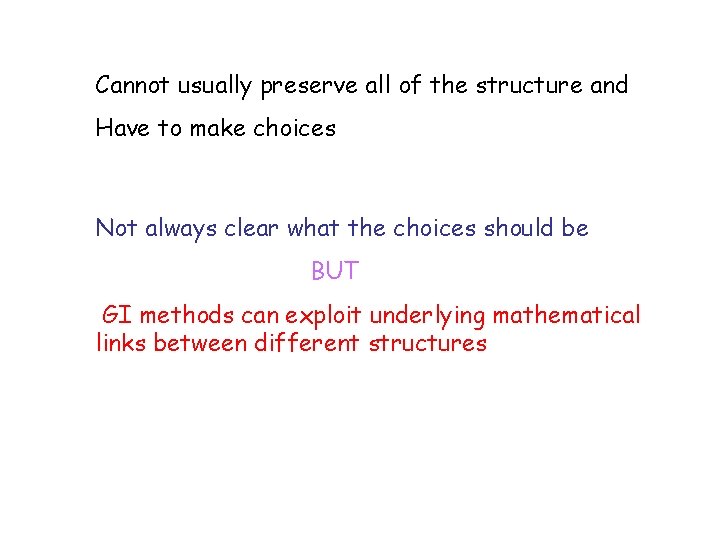 Cannot usually preserve all of the structure and Have to make choices Not always