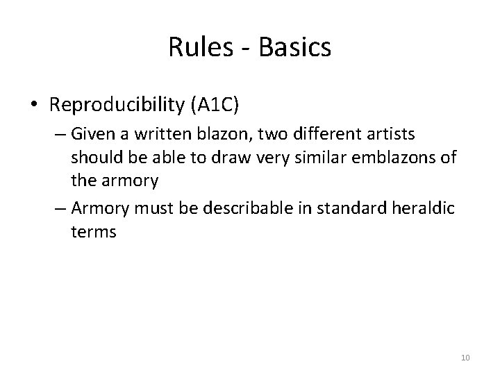 Rules - Basics • Reproducibility (A 1 C) – Given a written blazon, two