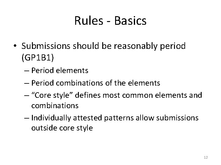 Rules - Basics • Submissions should be reasonably period (GP 1 B 1) –