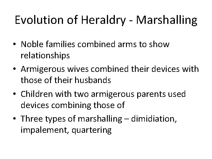 Evolution of Heraldry - Marshalling • Noble families combined arms to show relationships •