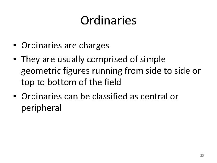 Ordinaries • Ordinaries are charges • They are usually comprised of simple geometric figures