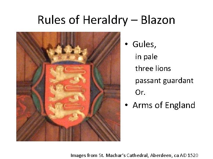 Rules of Heraldry – Blazon • Gules, in pale three lions passant guardant Or.