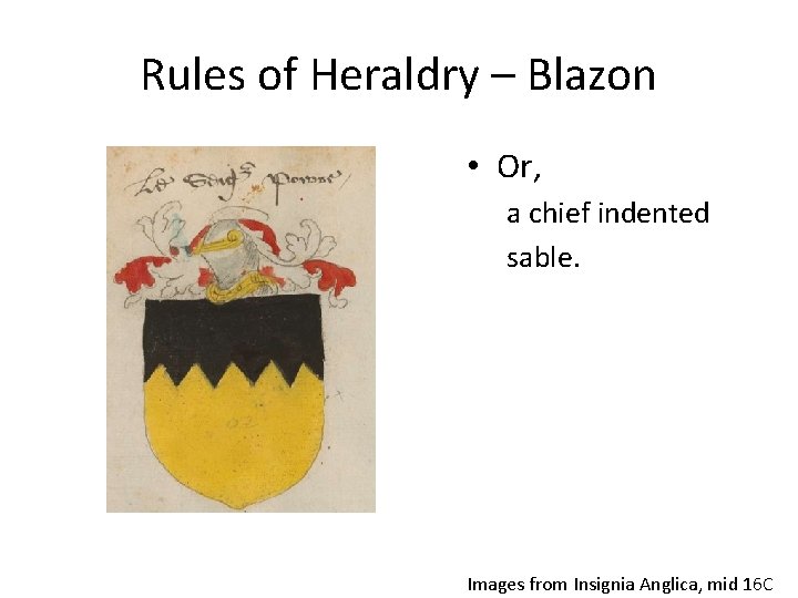 Rules of Heraldry – Blazon • Or, a chief indented sable. Images from Insignia